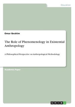 portada The Role of Phenomenology in Existential Anthropology: A Philosophical Perspective on Anthropological Methodology (en Inglés)