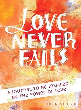 portada Love Never Fails: A Journal to be Inspired by the Power of Love