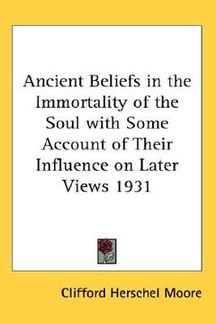 portada ancient beliefs in the immortality of the soul with some account of their influence on later views 1931 (en Inglés)