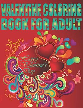 portada Valentine Coloring Book for Adult Happy Valentine's Day: An Adult Coloring Book Featuring Romantic, Beautiful and fun Valentine's day Designs for Stress and Relaxation (en Inglés)