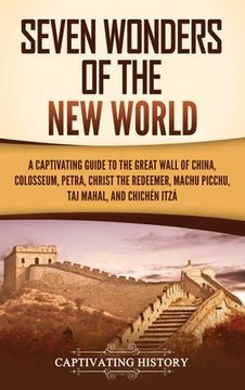 portada Seven Wonders of the New World: A Captivating Guide to the Great Wall of China, Colosseum, Petra, Christ the Redeemer, Machu Picchu, Taj Mahal, and Ch (en Inglés)
