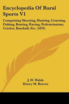 portada encyclopedia of rural sports v1: comprising shooting, hunting, coursing, fishing, boating, racing, pedestrianism, cricket, baseball, etc. (1876) (in English)
