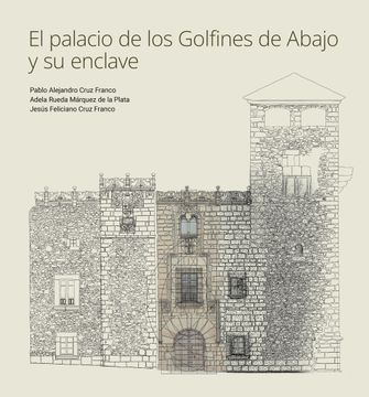 portada El Palacio de los Golfines de Abajo y su Enclave (in Spanish)