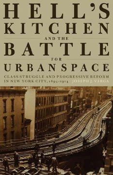 portada Hell's Kitchen and the Battle for Urban Space: Class Struggle and Progressive Reform in new York City, 1894-1914 (in English)