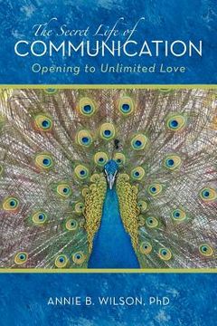 portada the secret life of communication: opening to unlimited love (in English)