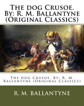 portada The dog Crusoe. By: R. M. Ballantyne (Original Classics)