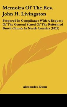 portada memoirs of the rev. john h. livingston: prepared in compliance with a request of the general synod of the reformed dutch church in north america (1829
