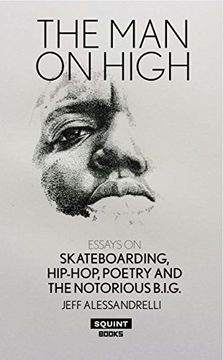 portada The man on High: Essays on Skateboarding, Hip-Hop, Poetry and the Notorious B. I. G. 