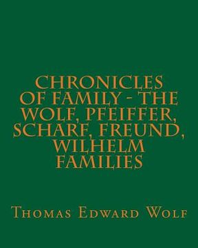 portada Chronicles of Family - the Wolf, Pfeiffer, Scharf, Freund, Wilhelm Families (in English)