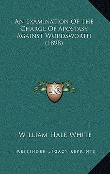 portada an examination of the charge of apostasy against wordsworth (1898) (in English)