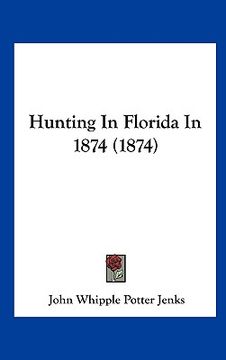 portada hunting in florida in 1874 (1874) (en Inglés)
