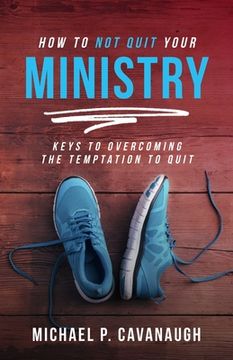 portada How To Not Quit Your Ministry (en Inglés)