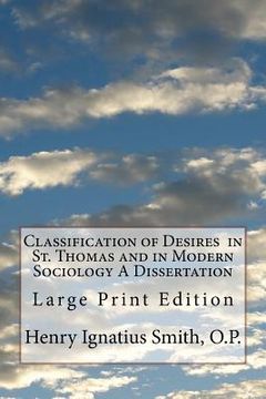 portada Classification of Desires in St. Thomas and in Modern Sociology A Dissertation: Large Print Edition (in English)
