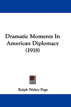 portada dramatic moments in american diplomacy (1918) (en Inglés)