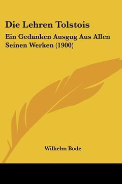 portada Die Lehren Tolstois: Ein Gedanken Ausgug Aus Allen Seinen Werken (1900) (in German)