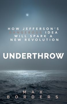 portada Underthrow: How Jefferson's Dangerous Idea Will Spark a New Revolution (in English)