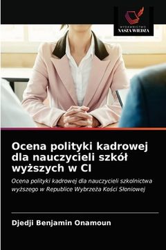 portada Ocena polityki kadrowej dla nauczycieli szkól wyższych w CI (in Polaco)
