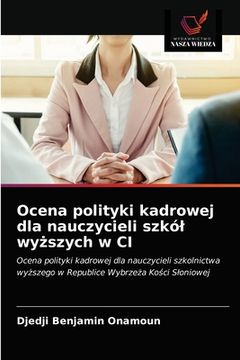 portada Ocena polityki kadrowej dla nauczycieli szkól wyższych w CI (en Polaco)