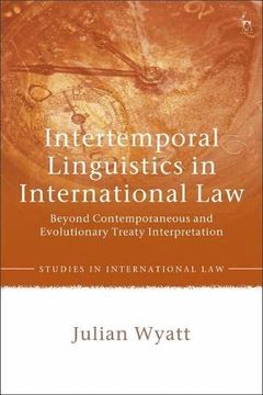 portada Intertemporal Linguistics in International Law: Beyond Contemporaneous and Evolutionary Treaty Interpretation (Studies in International Law) (en Inglés)