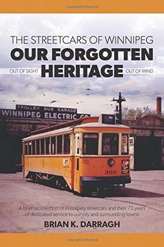 portada The Streetcars of Winnipeg - Our Forgotten Heritage: Out of Sight - Out of Mind