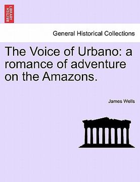 portada the voice of urbano: a romance of adventure on the amazons. (en Inglés)
