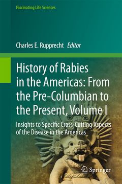 portada History of Rabies in the Americas: From the Pre-Columbian to the Present, Volume I: Insights to Specific Cross-Cutting Aspects of the Disease in the A (in English)