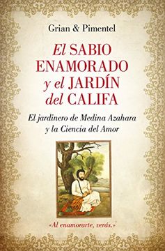 portada El Sabio Enamorado Y El Jardín Del Califa: El Jardinero De Medina Azahara O La Ciencia Del Amor (novela Histórica)