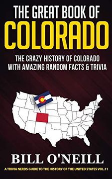 portada The Great Book of Colorado: The Crazy History of Colorado With Amazing Random Facts & Trivia (a Trivia Nerds Guide to the History of the United States) (in English)
