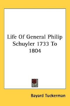 portada life of general philip schuyler 1733 to 1804 (en Inglés)