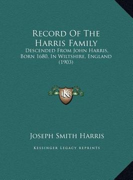 portada record of the harris family: descended from john harris, born 1680, in wiltshire, england (1903) (en Inglés)