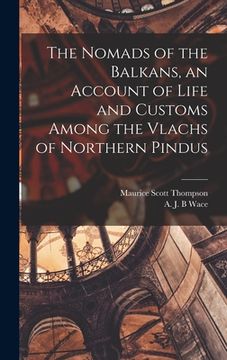 portada The Nomads of the Balkans, an Account of Life and Customs Among the Vlachs of Northern Pindus (en Inglés)