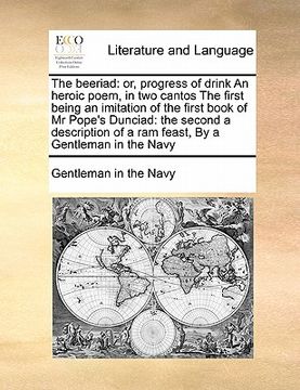 portada the beeriad: or, progress of drink an heroic poem, in two cantos the first being an imitation of the first book of mr pope's duncia