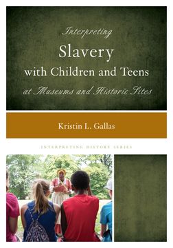 portada Interpreting Slavery with Children and Teens at Museums and Historic Sites (en Inglés)