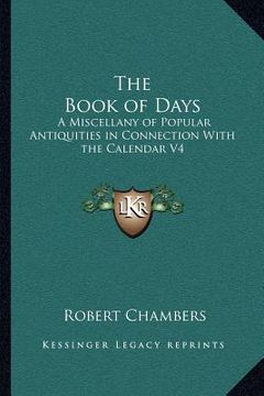 portada the book of days: a miscellany of popular antiquities in connection with the calendar v4 (en Inglés)