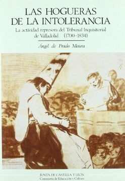 portada Las hogueras de la intolerancia: la actividad represora del Tribunal Inquisitorial de Valladolid (1700-1834)