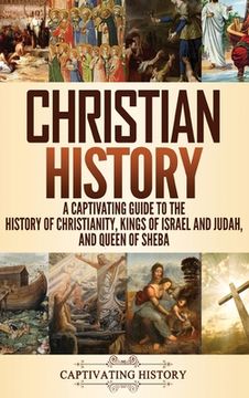 portada Christian History: A Captivating Guide to the History of Christianity, Kings of Israel and Judah, and Queen of Sheba (en Inglés)