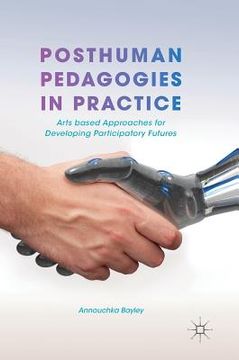 portada Posthuman Pedagogies in Practice: Arts Based Approaches for Developing Participatory Futures (in English)