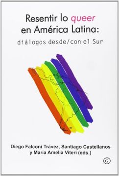 portada Resentir lo Queer en Amércia Latina: Diálogos Desde y con el sur