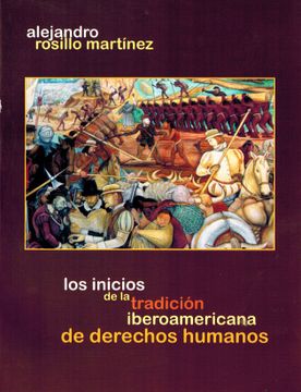 Los inicios de la Tradición Iberoamericana de Derechos Humanos (in Spanish)