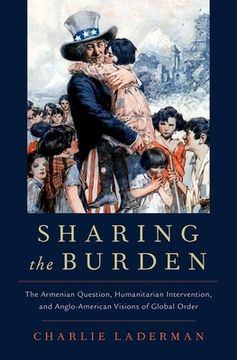 portada Sharing the Burden: The Armenian Question, Humanitarian Intervention, and Anglo-American Visions of Global Order (Oxford Studies in International History) (en Inglés)