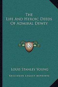 portada the life and heroic deeds of admiral dewey (en Inglés)