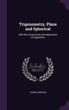 portada Trigonometry, Plane and Spherical: With the Construction and Application of Logarithms