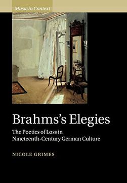portada Brahms'S Elegies: The Poetics of Loss in Nineteenth-Century German Culture (Music in Context) (en Inglés)