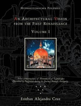portada "an architectural vision from the first renaissance. volume i." includes introduction and chapters 1-6; pages 1-190. (en Inglés)