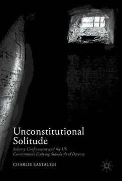 portada Unconstitutional Solitude: Solitary Confinement and the US Constitution's Evolving Standards of Decency (Palgrave Studies in Prisons and Penology)