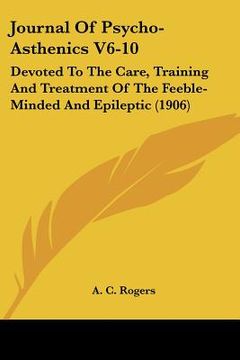 portada journal of psycho-asthenics v6-10: devoted to the care, training and treatment of the feeble-minded and epileptic (1906) (en Inglés)