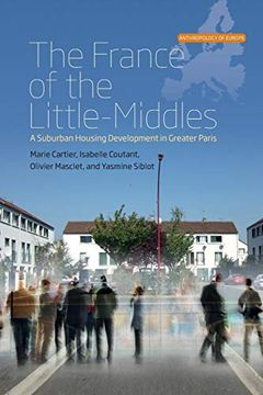 portada The France of the Little-Middles: A Suburban Housing Development in Greater Paris (Anthropology of Europe) (en Inglés)