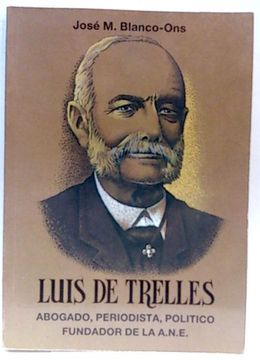 portada Luis de Trelles, Abogado, Periodista, Político Fundador de la A. N. E.