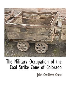 portada the military occupation of the coal strike zone of colorado (en Inglés)