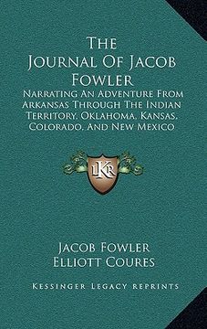 portada the journal of jacob fowler: narrating an adventure from arkansas through the indian territory, oklahoma, kansas, colorado, and new mexico (1898) (en Inglés)